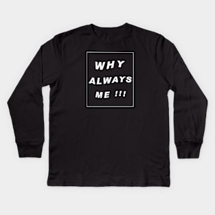 why always me typography art Kids Long Sleeve T-Shirt